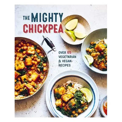 "The Mighty Chickpea: Over 65 Vegetarian and Vegan Recipes" - "" ("Ryland Peters & Small")(Pevná