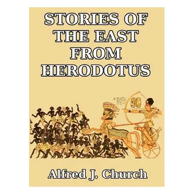 "Stories of the East from Herodotus" - "" ("Church Alfred J.")(Paperback)