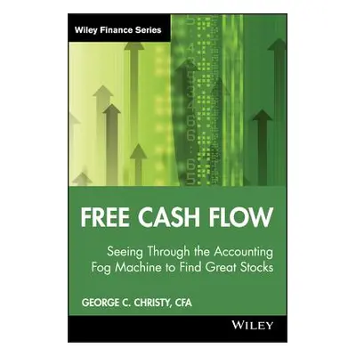 "Free Cash Flow: Seeing Through the Accounting Fog Machine to Find Great Stocks" - "" ("Christy 