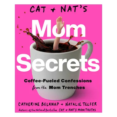 "Cat and Nat's Mom Secrets: Coffee-Fueled Confessions from the Mom Trenches" - "" ("Belknap Cath