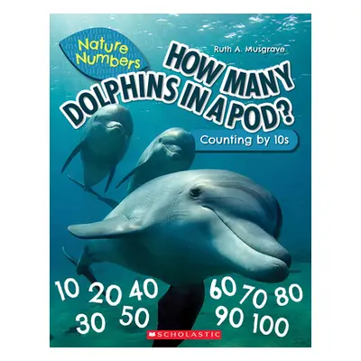 "How Many Dolphins in a Pod (Nature Numbers): Counting by 10's" - "" ("Musgrave Ruth")(Paperback