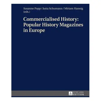 "Commercialised History: Popular History Magazines in Europe: Approaches to a Historico-Cultural