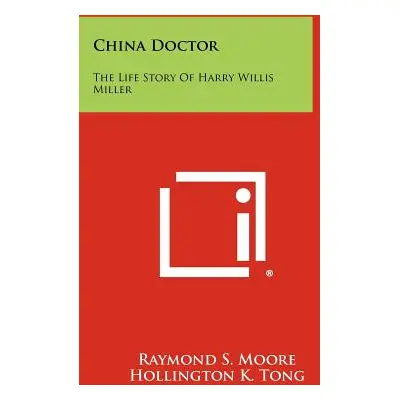 "China Doctor: The Life Story Of Harry Willis Miller" - "" ("Moore Raymond S.")(Paperback)