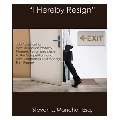 "I Hereby Resign": Job Transitioning: How Individuals Properly Prepare" - "" ("N")(QUALITY PAPER