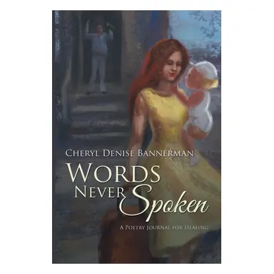 "Words Never Spoken: A Poetry Journal for Healing" - "" ("Bannerman Cheryl Denise")(Paperback)