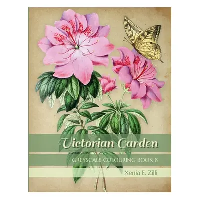 "Victorian Garden: Greyscale Colouring Book 8" - "" ("Zilli Xenia E.")(Paperback)