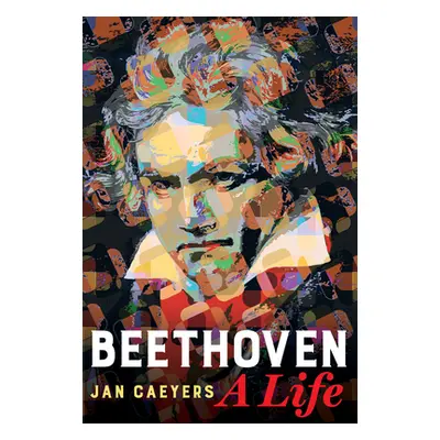 "Beethoven, a Life" - "" ("Caeyers Jan")(Paperback)