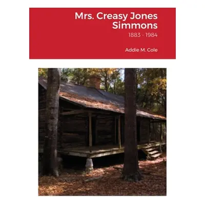 "Mrs. Creasy Jones Simmons: from Nansemond County, Virginia" - "" ("Cole Addie M.")(Paperback)