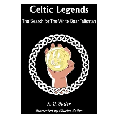 "Celtic Legends: The Search for the White Bear Talisman" - "" ("Butler R. B.")(Paperback)