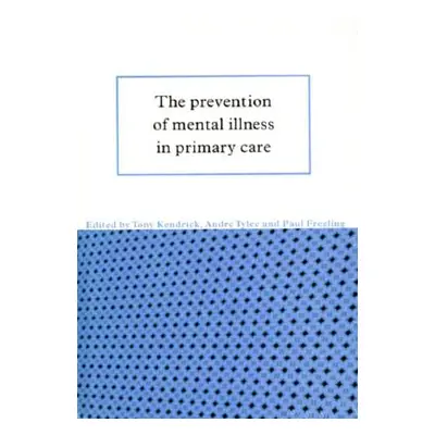 "The Prevention of Mental Illness in Primary Care" - "" ("Kendrick Tony")(Pevná vazba)