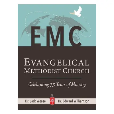 "Evangelical Methodist Church: Celebrating 75 Years of Ministry" - "" ("Williamson Edward")(Pape