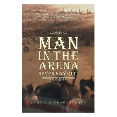 "Man In The Arena: Never Say Quit" - "" ("Semas David Michael")(Paperback)