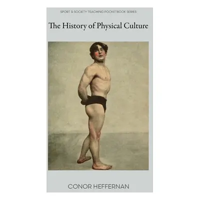 "The History of Physical Culture" - "" ("Heffernan Conor")(Paperback)