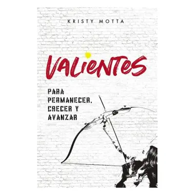 "Valientes: Para permanecer, crecer y avanzar" - "" ("Motta Kristy")(Paperback)