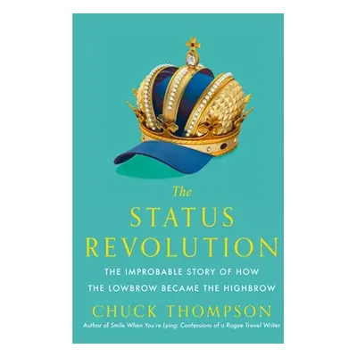 "The Status Revolution: The Improbable Story of How the Lowbrow Became the Highbrow" - "" ("Thom