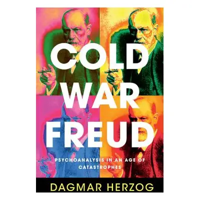 "Cold War Freud: Psychoanalysis in an Age of Catastrophes" - "" ("Herzog Dagmar")(Pevná vazba)