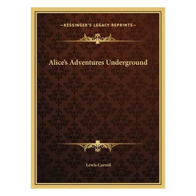 "Alice's Adventures Underground" - "" ("Carroll Lewis")(Pevná vazba)