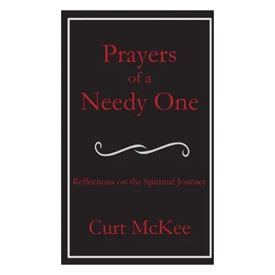 "Prayers of a Needy One" - "" ("McKee Curt")(Paperback)