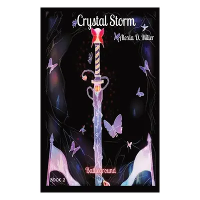 "Crystal Storm: Battleground" - "" ("Miller Alexia D.")(Pevná vazba)