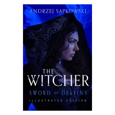 "Sword of Destiny" - "Illustrated Hardback Edition" ("Sapkowski Andrzej")(Pevná vazba)