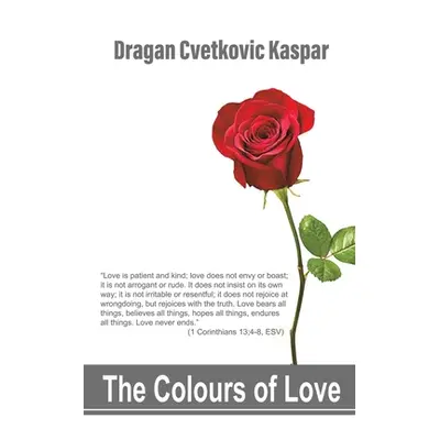 "The Colours of Love" - "" ("Kaspar Dragan Cvetkovic")(Paperback)