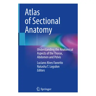 "Atlas of Sectional Anatomy: Understanding the Anatomical Aspects of the Thorax, Abdomen and Pel