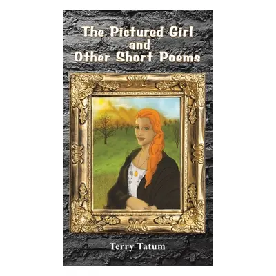 "The Pictured Girl and Other Short Poems" - "" ("Tatum Terry")(Pevná vazba)