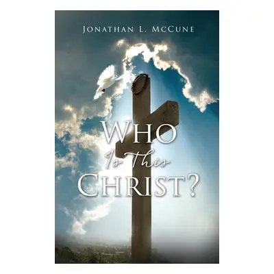 "Who Is This Christ?" - "" ("McCune Jonathan L.")(Paperback)