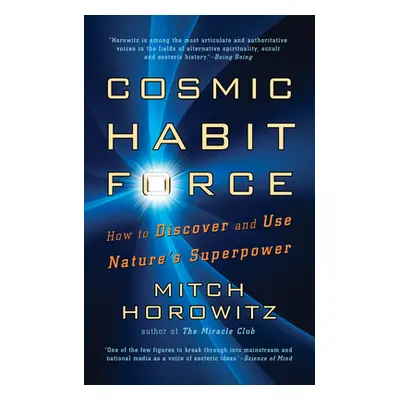 "Cosmic Habit Force: How to Discover and Use Nature's Superpower" - "" ("Horowitz Mitch")(Paperb