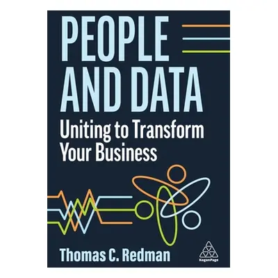 "People and Data: Uniting to Transform Your Business" - "" ("Redman Thomas C.")(Paperback)