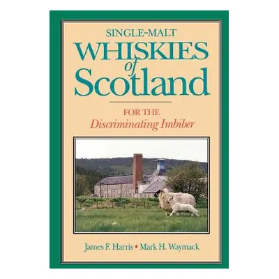 "Single-Malt Whiskies of Scotland: For the Discriminating Imbiber" - "" ("Harris James F.")(Pape