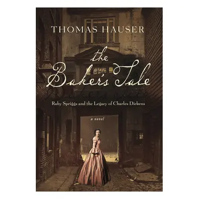 "Baker's Tale" - "Ruby Spriggs and the Legacy of Charles Dickens" ("Hauser Thomas")(Pevná vazba)