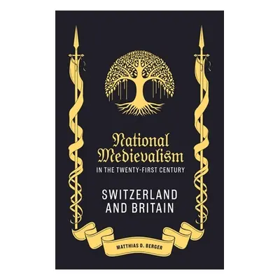 "National Medievalism in the Twenty-First Century: Switzerland and Britain" - "" ("Berger Matthi