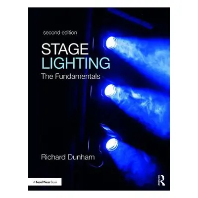 "Stage Lighting Second Edition: The Fundamentals" - "" ("Dunham Richard E.")(Paperback)