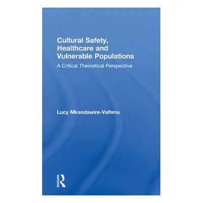 "Cultural Safety, Healthcare and Vulnerable Populations: A Critical Theoretical Perspective" - "