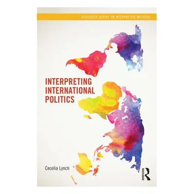 "Interpreting International Politics" - "" ("Lynch Cecelia")(Paperback)