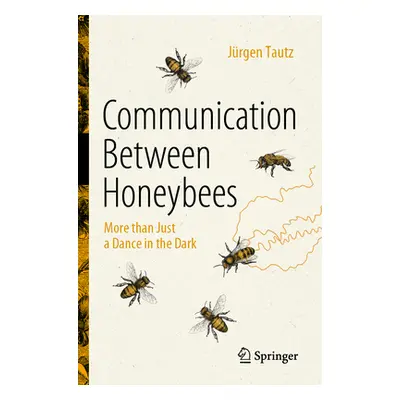 "Communication Between Honeybees: More Than Just a Dance in the Dark" - "" ("Tautz Jrgen")(Paper