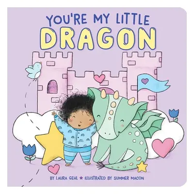 "You're My Little Dragon" - "" ("Gehl Laura")(Board Books)