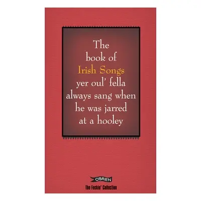 "The Book of Irish Songs Yer Oul' Fella Always Sang When He Was Jarred at a Hooley" - "" ("Murph