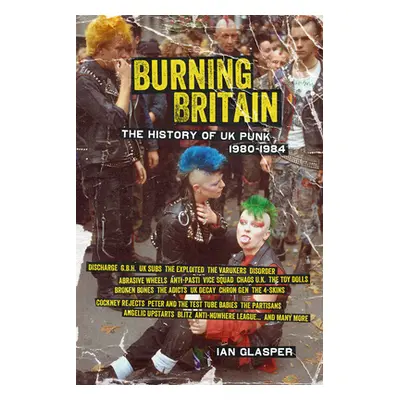 "Burning Britain: The History of UK Punk 1980-1984" - "" ("Glasper Ian")(Paperback)