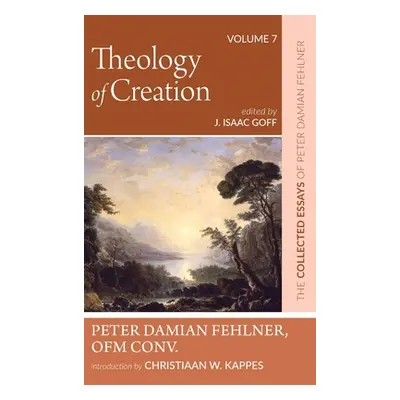 "Theology of Creation: The Collected Essays of Peter Damian Fehlner, Ofm Conv: Volume 7" - "" ("