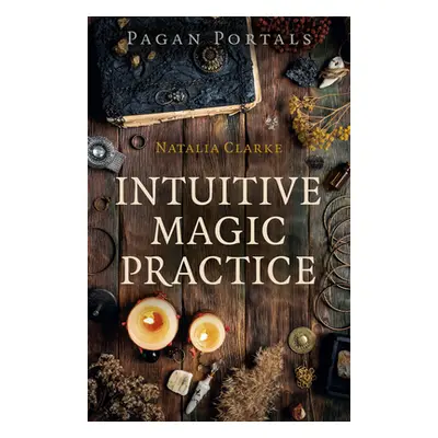 "Pagan Portals - Intuitive Magic Practice" - "" ("Clarke Natalia")(Paperback)