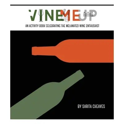 "VineMeUp: An Activity Book Celebrating The Melanated Wine Enthusiast" - "" ("Cheaves Sarita")(P