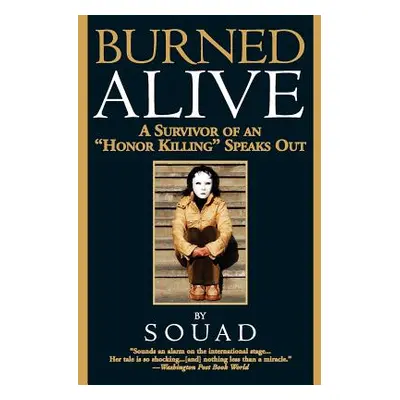 "Burned Alive: A Survivor of an honor Killing" Speaks Out"" - "" ("Souad")(Paperback)