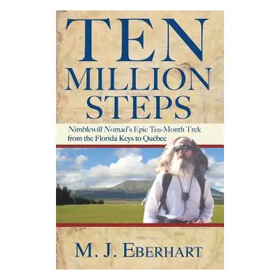 "Ten Million Steps: Nimblewill Nomad's Epic 10-Month Trek from the Florida Keys to Qubec" - "" (