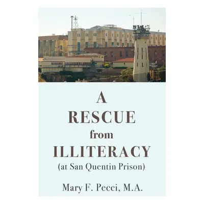 "A Rescue from Illiteracy: (at San Quentin Prison)" - "" ("Pecci Mary F.")(Paperback)