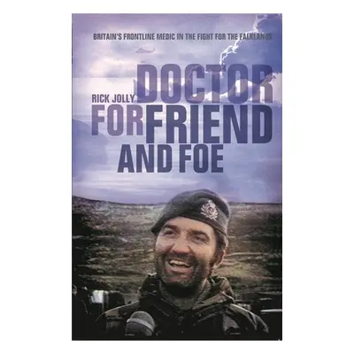 "Doctor for Friend and Foe" - "Britain's Frontline Medic in the Fight for the Falklands" ("Jolly