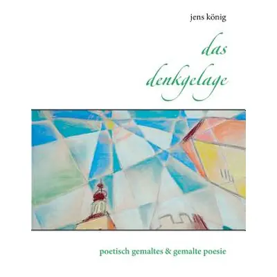 "Das Denkgelage: poetisch gemaltes & gemalte poesie" - "" ("Knig Jens")(Paperback)