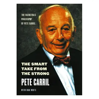 "The Smart Take from the Strong: The Basketball Philosophy of Pete Carril" - "" ("Carril Pete")(