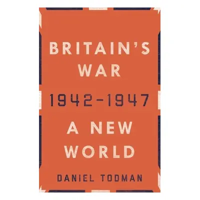 "Britain's War: A New World, 1942-1947" - "" ("Todman Daniel")(Pevná vazba)